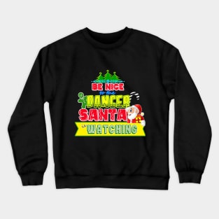 Be nice to the Dancer Santa is watching gift idea Crewneck Sweatshirt